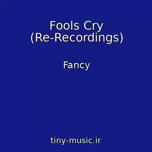 کاور آهنگ Fools Cry (Re-Recordings) از Fancy
