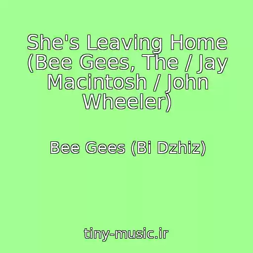 کاور آهنگ She's Leaving Home (Bee Gees, The / Jay Macintosh / John Wheeler) از Bee Gees (Bi Dzhiz)