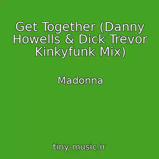 کاور آهنگ Get Together (Danny Howells & Dick Trevor Kinkyfunk Mix) از Madonna
