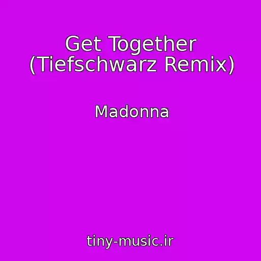 کاور آهنگ Get Together (Tiefschwarz Remix) از Madonna