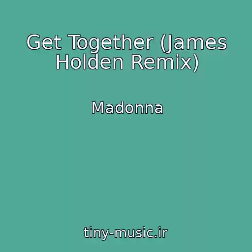 کاور آهنگ Get Together (James Holden Remix) از Madonna