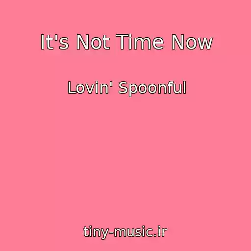 کاور آهنگ It's Not Time Now از Lovin' Spoonful