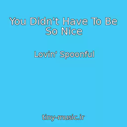 کاور آهنگ You Didn't Have To Be So Nice از Lovin' Spoonful