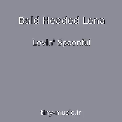 کاور آهنگ Bald Headed Lena از Lovin' Spoonful