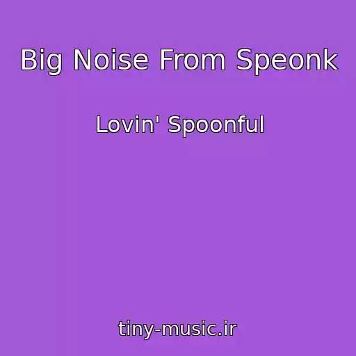 کاور آهنگ Big Noise From Speonk از Lovin' Spoonful