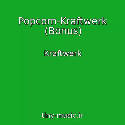 کاور آهنگ Popcorn-Kraftwerk (Bonus) از Kraftwerk