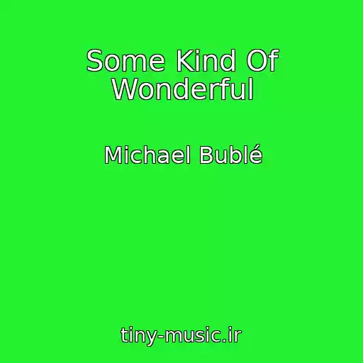 کاور آهنگ Some Kind Of Wonderful از Michael Bublé