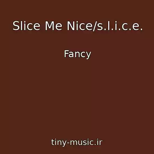 کاور آهنگ Slice Me Nice/s.l.i.c.e. از Fancy