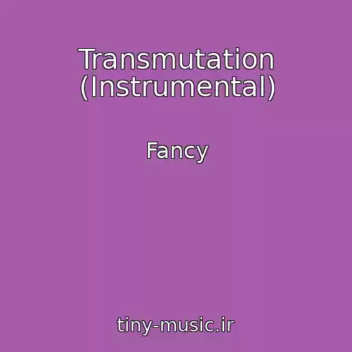 کاور آهنگ Transmutation (Instrumental) از Fancy