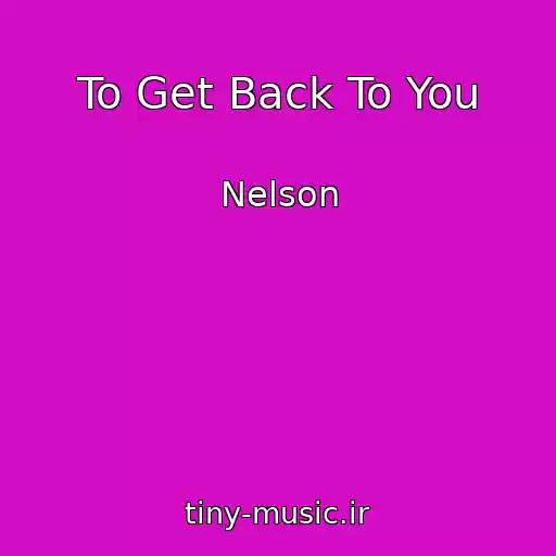 کاور آهنگ To Get Back To You از Nelson
