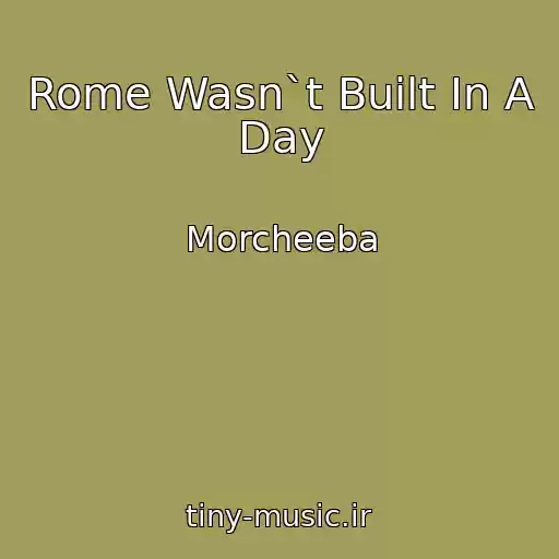 کاور آهنگ Rome Wasn`t Built In A Day از Morcheeba