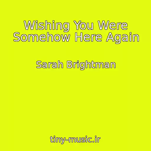 کاور آهنگ Wishing You Were Somehow Here Again از Sarah Brightman
