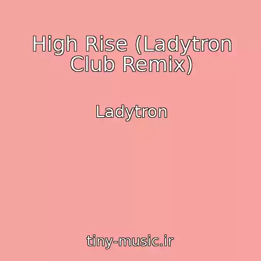 کاور آهنگ High Rise (Ladytron Club Remix) از Ladytron