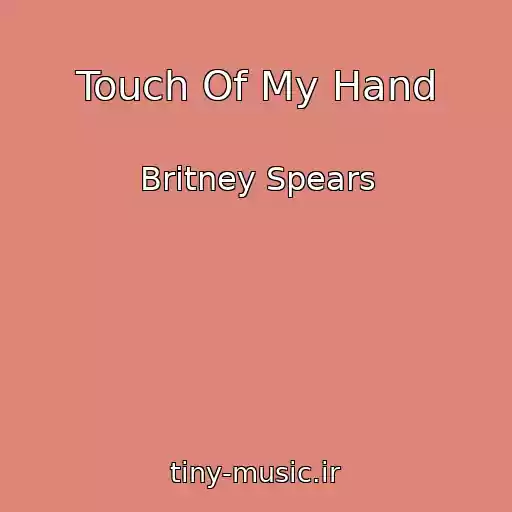 کاور آهنگ Touch Of My Hand از Britney Spears