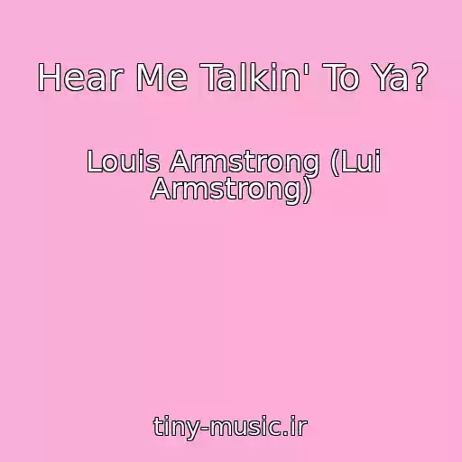 کاور آهنگ Hear Me Talkin' To Ya? از Louis Armstrong (Lui Armstrong)