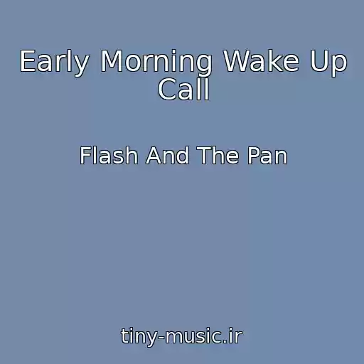 کاور آهنگ Early Morning Wake Up Call از Flash And The Pan