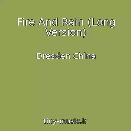 کاور آهنگ Fire And Rain (Long Version) از Dresden China