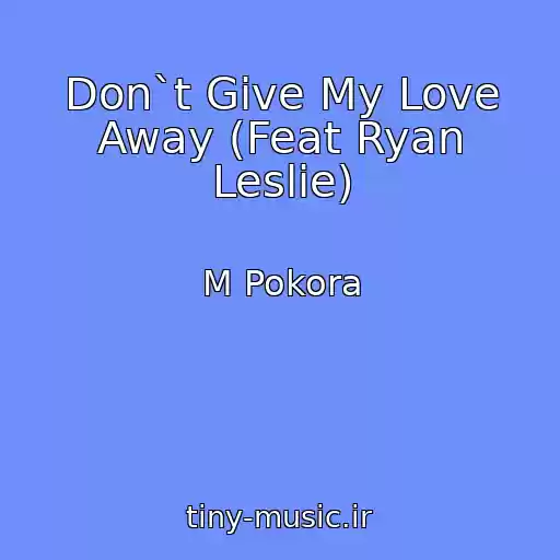 کاور آهنگ Don`t Give My Love Away (Feat Ryan Leslie) از M Pokora