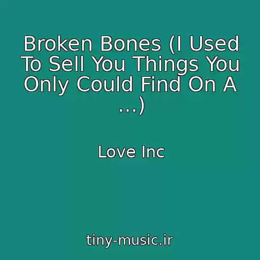 کاور آهنگ Broken Bones (I Used To Sell You Things You Only Could Find On A ...) از Love Inc