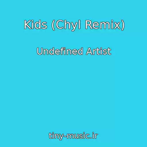 کاور آهنگ Kids (Chyl Remix) از Undefined Artist