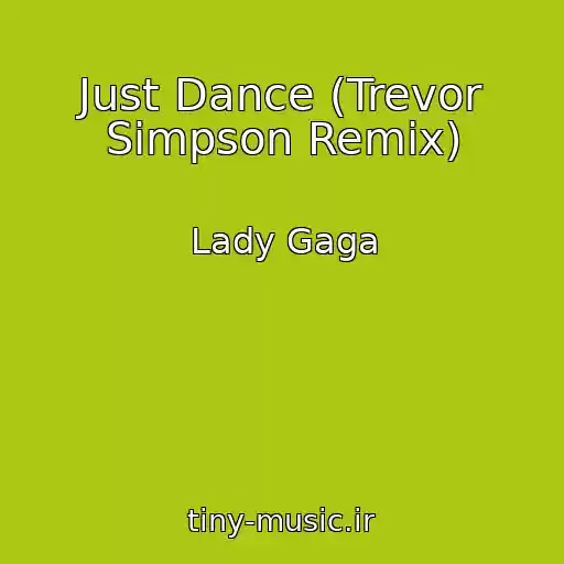 کاور آهنگ Just Dance (Trevor Simpson Remix) از Lady Gaga