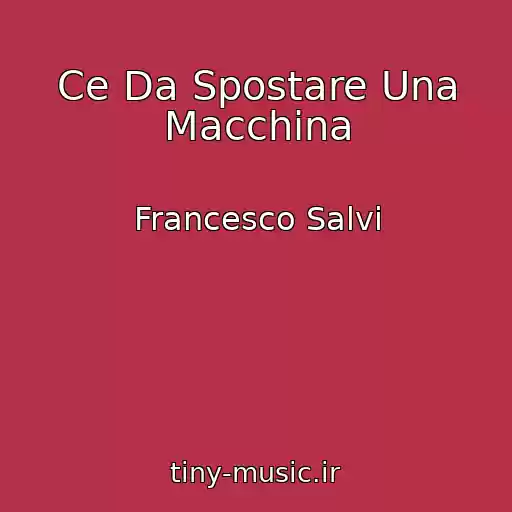 کاور آهنگ Ce Da Spostare Una Macchina از Francesco Salvi
