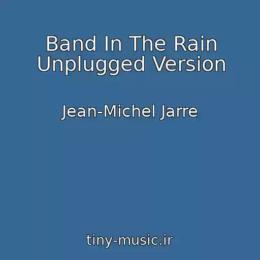 کاور آهنگ Band In The Rain Unplugged Version از Jean-Michel Jarre