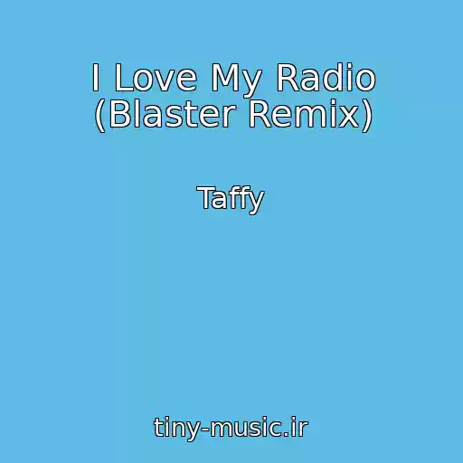 کاور آهنگ I Love My Radio (Blaster Remix) از Taffy