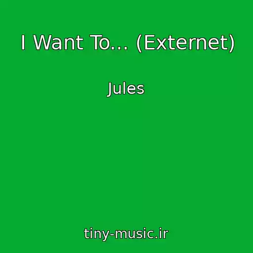 کاور آهنگ I Want To... (Externet) از Jules