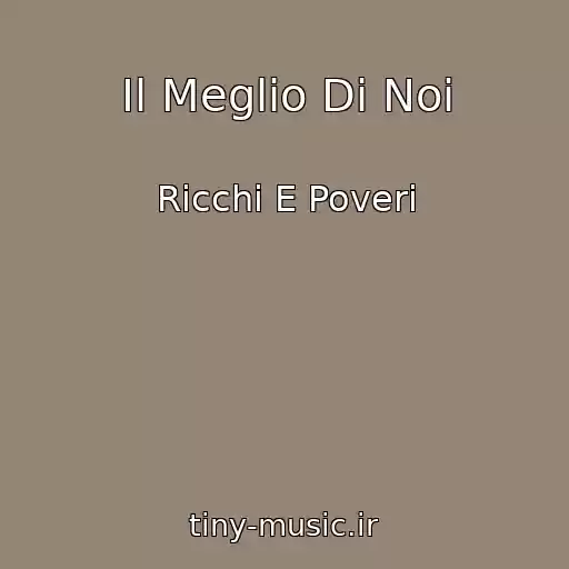 کاور آهنگ Il Meglio Di Noi از Ricchi E Poveri