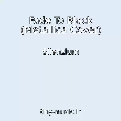 کاور آهنگ Fade To Black (Metallica Cover) از Silenzium