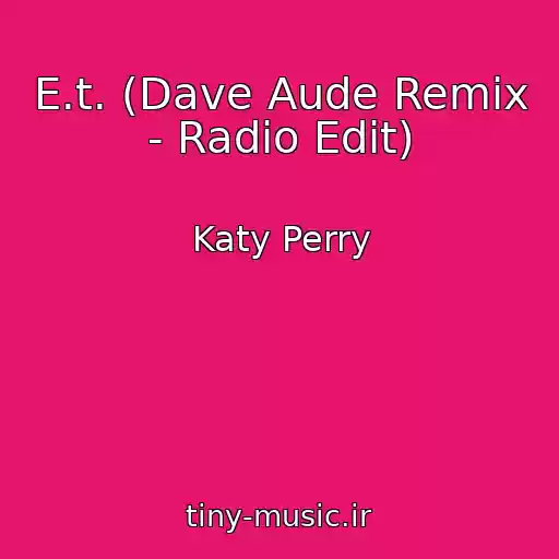 کاور آهنگ E.t. (Dave Aude Remix - Radio Edit) از Katy Perry