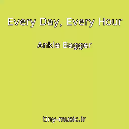 کاور آهنگ Every Day, Every Hour از Ankie Bagger