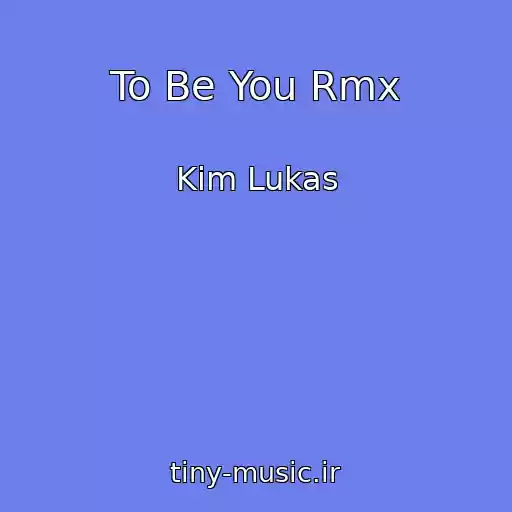 کاور آهنگ To Be You Rmx از Kim Lukas