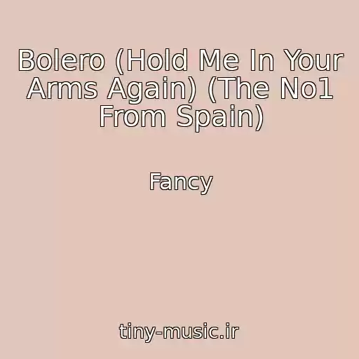 کاور آهنگ Bolero (Hold Me In Your Arms Again) (The No1 From Spain) از Fancy