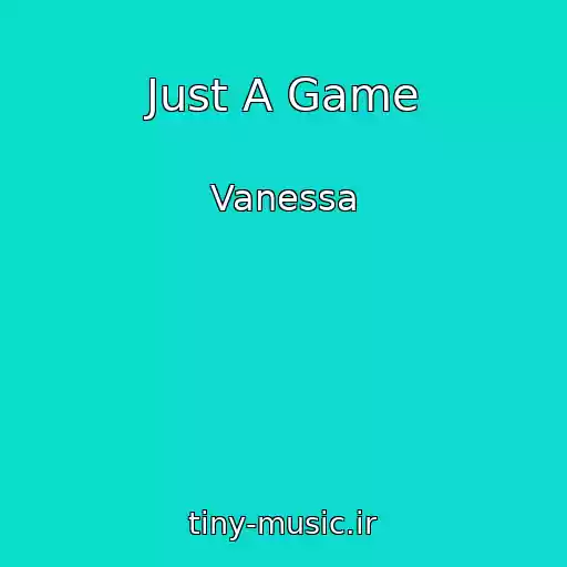 کاور آهنگ Just A Game از Vanessa