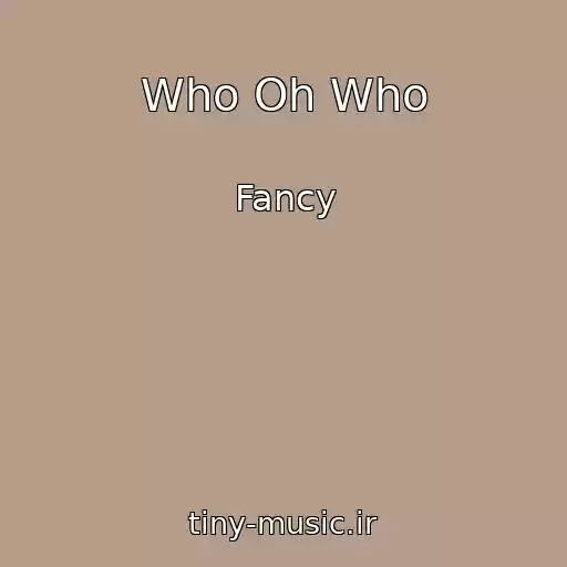 کاور آهنگ Who Oh Who از Fancy
