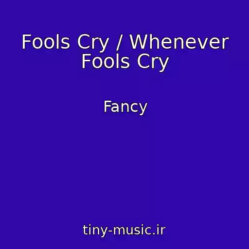 کاور آهنگ Fools Cry / Whenever Fools Cry از Fancy