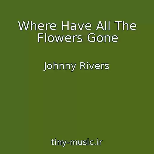 کاور آهنگ Where Have All The Flowers Gone از Johnny Rivers