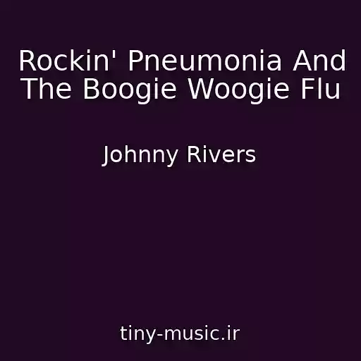 کاور آهنگ Rockin' Pneumonia And The Boogie Woogie Flu از Johnny Rivers