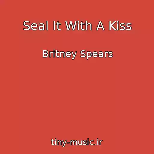 کاور آهنگ Seal It With A Kiss از Britney Spears
