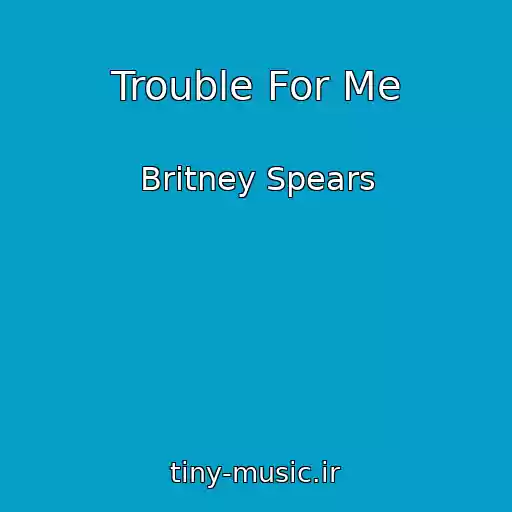 کاور آهنگ Trouble For Me از Britney Spears