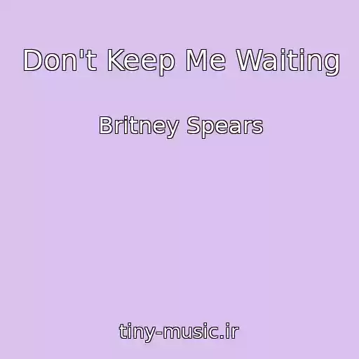 کاور آهنگ Don't Keep Me Waiting از Britney Spears