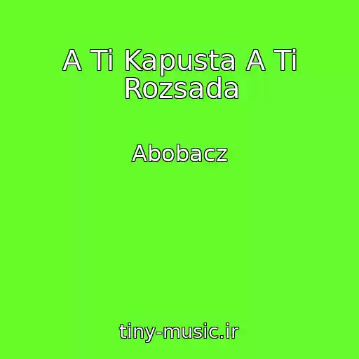 کاور آهنگ A Ti Kapusta A Ti Rozsada از Abobacz