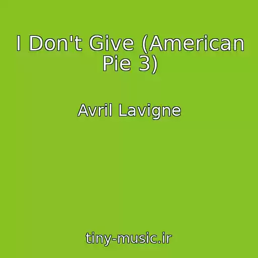 کاور آهنگ I Don't Give (American Pie 3) از Avril Lavigne