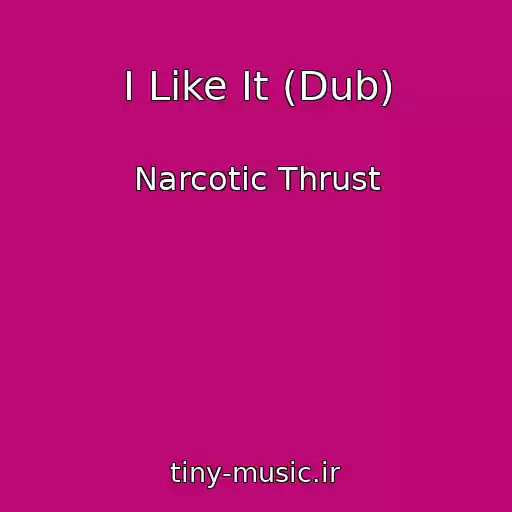 کاور آهنگ I Like It (Dub) از Narcotic Thrust