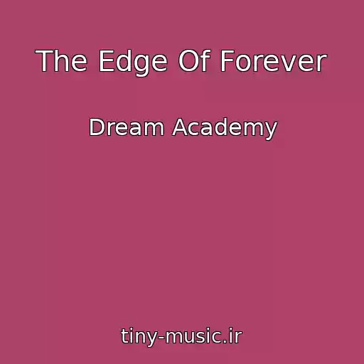 کاور آهنگ The Edge Of Forever از Dream Academy