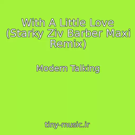 کاور آهنگ With A Little Love (Starky Ziv Barber Maxi Remix) از Modern Talking