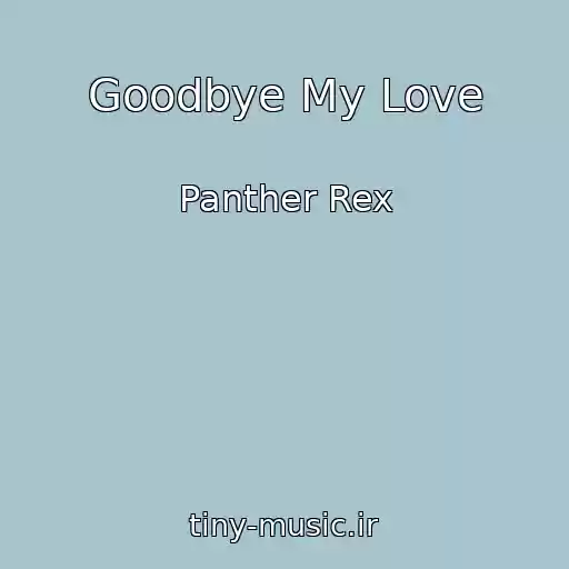 کاور آهنگ Goodbye My Love از Panther Rex