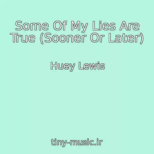 کاور آهنگ Some Of My Lies Are True (Sooner Or Later) از Huey Lewis